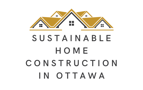 Sustainable Home Construction in Ottawa: Building the Future Today